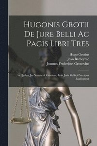 bokomslag Hugonis Grotii De Jure Belli Ac Pacis Libri Tres