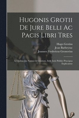 Hugo Grotius, Jean Barbeyrac, Joannes Fredericus Gronovius - Hugonis Grotii De Jure Belli Ac Pacis Libri Tres, Häftad