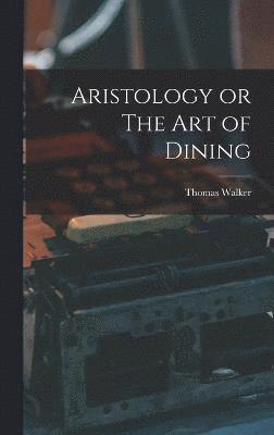 bokomslag Aristology or The Art of Dining