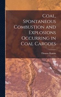 bokomslag Coal, Spontaneous Combustion and Explosions Occurring in Coal Cargoes
