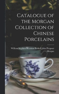 Catalogue of the Morgan Collection of Chinese Porcelains 1