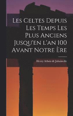 Henry Arbois De Jubainville, Henry Arbois de Jubainville - Les Celtes depuis les Temps les Plus Anciens Jusqu'en l'an 100 Avant Notre ère, Inbunden