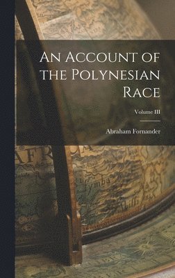 Abraham Fornander - Account of the Polynesian Race; Volume III, Inbunden