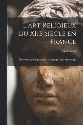 bokomslag L'art religieux du XIIe siècle en France
