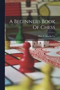 bokomslag A Beginners Book Of Chess