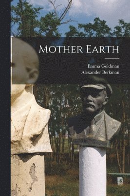 Goldman Emma 1869-1940, Alexander Berkman - Mother Earth, Häftad