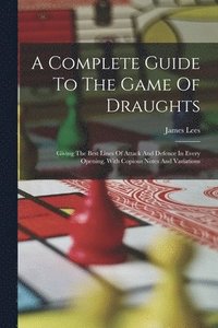 bokomslag A Complete Guide To The Game Of Draughts