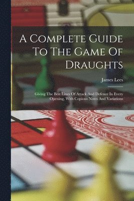 A Complete Guide To The Game Of Draughts 1