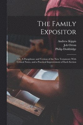 Philip Doddridge, Job Orton, Andrew Kippis - Family Expositor; or, A Paraphrase and Version of the New Testament; With Critical Notes, and a Practical Improvement of Each Section, Häftad