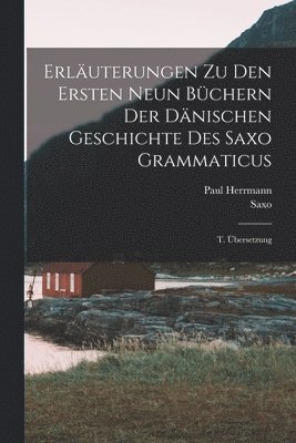 Erluterungen Zu Den Ersten Neun Bchern Der Dnischen Geschichte Des Saxo Grammaticus 1