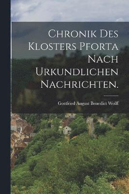 Chronik des Klosters Pforta nach urkundlichen Nachrichten. 1