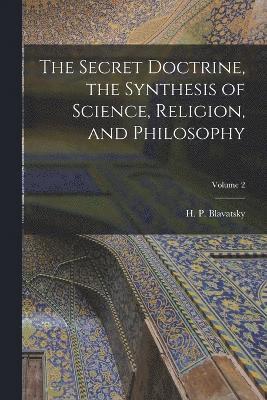 bokomslag The Secret Doctrine, the Synthesis of Science, Religion, and Philosophy; Volume 2