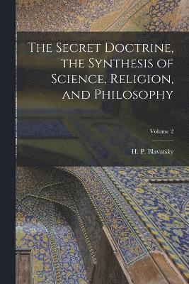 H P 1831-1891 Blavatsky, H. P. 1831-1891 Blavatsky, H P. 1831-1891 Blavatsky, H. P. Blavatsky - Secret Doctrine, the Synthesis of Science, Religion, and Philosophy; Volume 2, Häftad