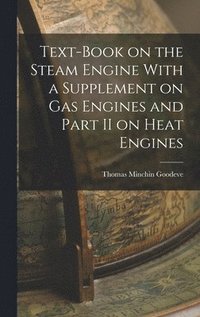 bokomslag Text-Book on the Steam Engine With a Supplement on Gas Engines and Part II on Heat Engines