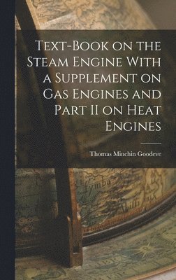 bokomslag Text-Book on the Steam Engine With a Supplement on Gas Engines and Part II on Heat Engines