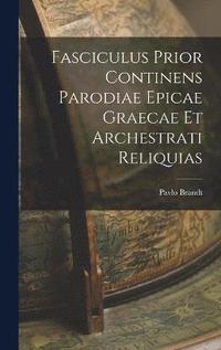 bokomslag Fasciculus Prior continens Parodiae Epicae Graecae et Archestrati Reliquias