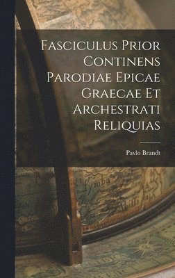 bokomslag Fasciculus Prior continens Parodiae Epicae Graecae et Archestrati Reliquias