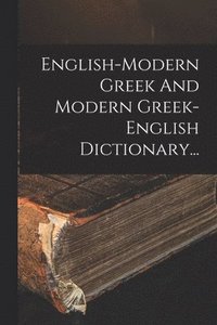 bokomslag English-modern Greek And Modern Greek-english Dictionary...