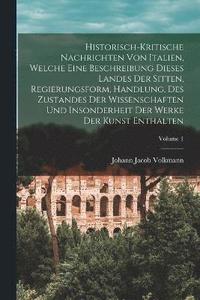 bokomslag Historisch-kritische Nachrichten Von Italien, Welche Eine Beschreibung Dieses Landes Der Sitten, Regierungsform, Handlung, Des Zustandes Der Wissenschaften Und Insonderheit Der Werke Der Kunst