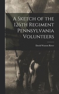 bokomslag Sketch of the 126th Regiment Pennsylvania Volunteers