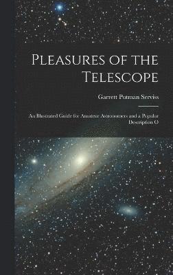Garrett Putman Serviss - Pleasures of the Telescope, Inbunden