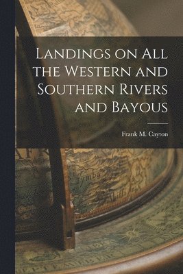 Landings on All the Western and Southern Rivers and Bayous 1