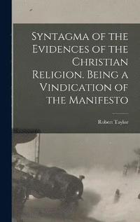 bokomslag Syntagma of the Evidences of the Christian Religion. Being a Vindication of the Manifesto