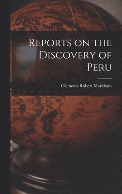 Clements Robert Markham - Reports on the Discovery of Peru, Inbunden