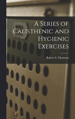 A Series of Calisthenic and Hygienic Exercises 1