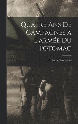 bokomslag Quatre Ans de Campagnes a L'armée du Potomac