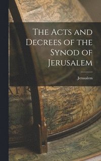 bokomslag Acts and Decrees of the Synod of Jerusalem