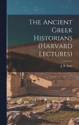 The Ancient Greek Historians (Harvard Lectures) 1