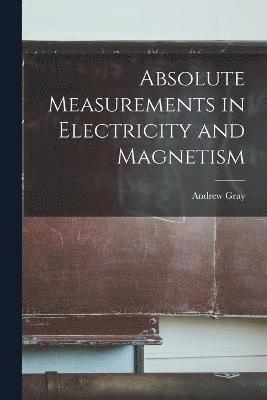 Absolute Measurements in Electricity and Magnetism 1