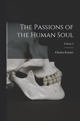 The Passions of the Human Soul; Volume I 1