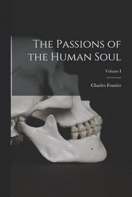 Passions of the Human Soul; Volume I