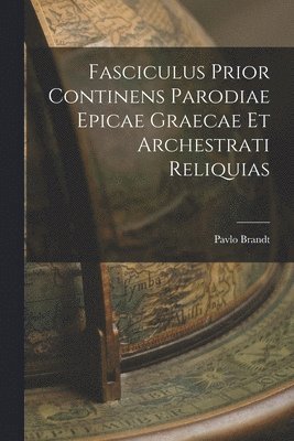 bokomslag Fasciculus Prior continens Parodiae Epicae Graecae et Archestrati Reliquias