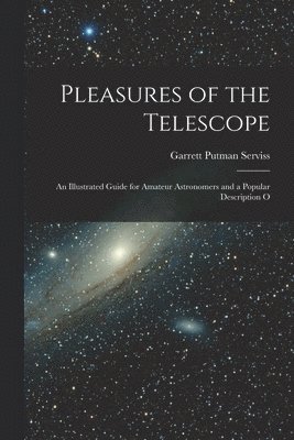 Garrett Putman Serviss - Pleasures of the Telescope, Häftad