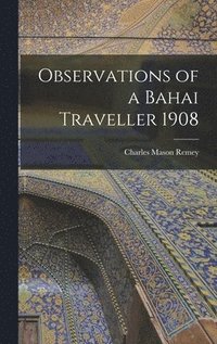 bokomslag Observations of a Bahai Traveller 1908