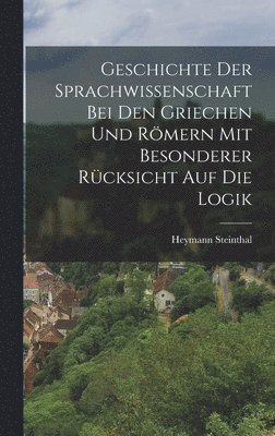 bokomslag Geschichte der Sprachwissenschaft bei den Griechen und Rmern mit Besonderer Rcksicht auf die Logik