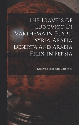 The Travels of Ludovico di Varthema in Egypt, Syria, Arabia Deserta and Arabia Felix, in Persia 1