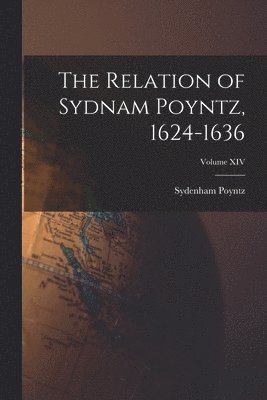 Relation of Sydnam Poyntz, 1624-1636; Volume XIV