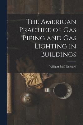 American Practice of Gas Piping and Gas Lighting in Buildings