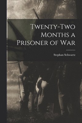 Twenty-two Months a Prisoner of War 1