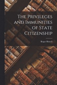 bokomslag Privileges and Immunities of State Citizenship