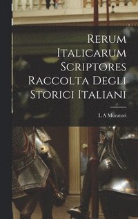 bokomslag Rerum Italicarum scriptores Raccolta Degli Storici Italiani