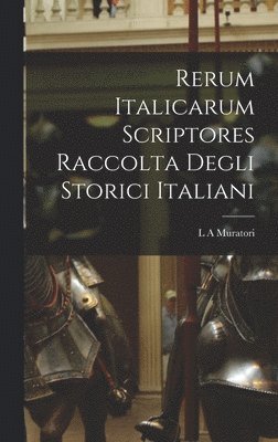 Rerum Italicarum scriptores Raccolta Degli Storici Italiani 1