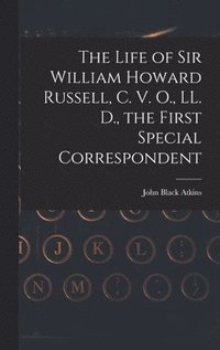 bokomslag Life of Sir William Howard Russell, C. V. O., LL. D., the First Special Correspondent