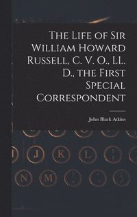 bokomslag The Life of Sir William Howard Russell, C. V. O., LL. D., the First Special Correspondent