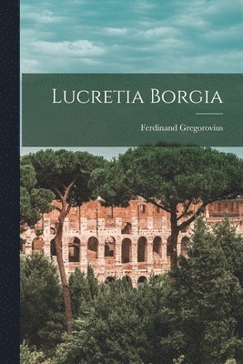 Ferdinand Gregorovius - Lucretia Borgia, Häftad