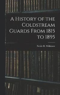 bokomslag A History of the Coldstream Guards From 1815 to 1895